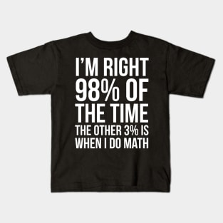 I’m Right 98% Of The Time Kids T-Shirt